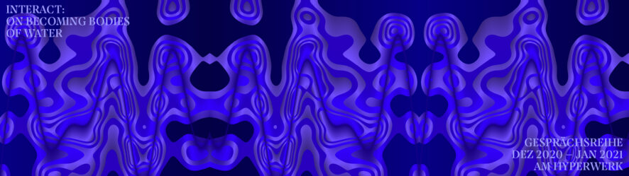 Gesprächsreihe «Interact: On Becoming Bodies of Water»